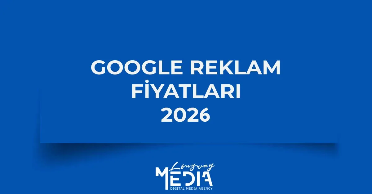 2026 yılı Google Ads reklam verme ücretleri