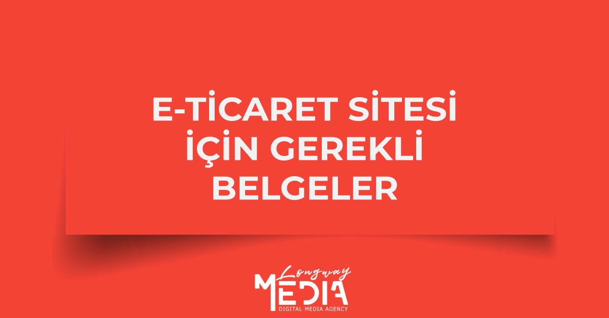 E-ticaret Sitesi Kurmak İçin Gerekli Evrak ve Belgeler