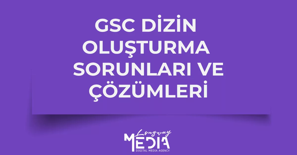 GSC’da dizin oluşturma sorunları ve bu sorunların çözüm yöntemlerini açıklayan bilgi görseli.