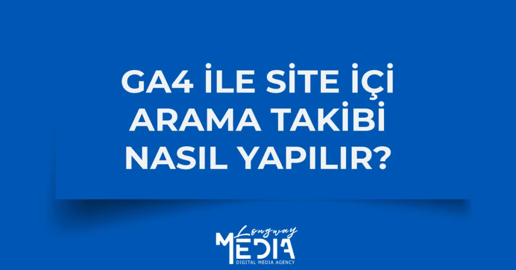 Dijital Pazarlama Ajansı 1 Ga4 Ile Site Ici Arama Takibi Nasil Yapilir